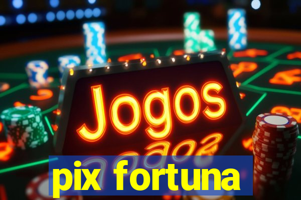 pix fortuna